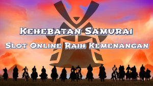 Menjelajahi Kehebatan Samurai