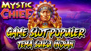 Mystic Chief: Game Slot Populer dengan Tema Suku Indian